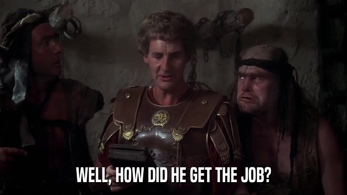 WELL, HOW DID HE GET THE JOB?  