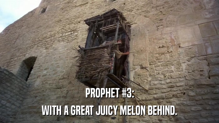PROPHET #3: WITH A GREAT JUICY MELON BEHIND. 