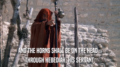AND THE HORNS SHALL BE ON THE HEAD... THROUGH HEBEDIAH, HIS SERVANT, 