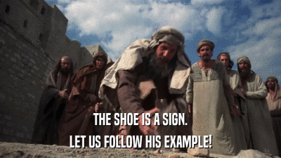 THE SHOE IS A SIGN. LET US FOLLOW HIS EXAMPLE! 
