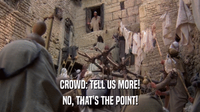 CROWD: TELL US MORE! NO, THAT'S THE POINT! 