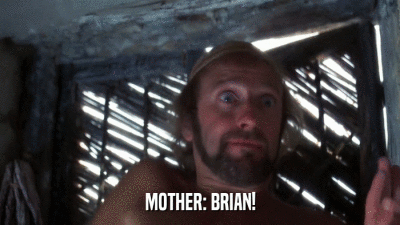 MOTHER: BRIAN!  