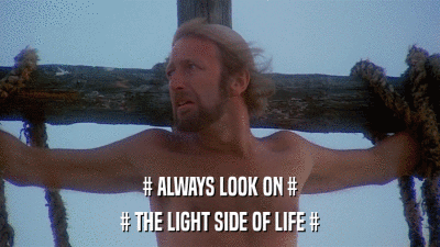 # ALWAYS LOOK ON # # THE LIGHT SIDE OF LIFE # 