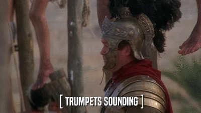 [ TRUMPETS SOUNDING ]  