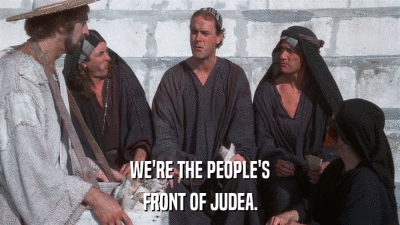 WE'RE THE PEOPLE'S FRONT OF JUDEA. 
