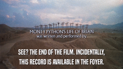 SEE? THE END OF THE FILM. INCIDENTALLY, THIS RECORD IS AVAILABLE IN THE FOYER. 