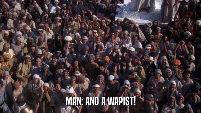 MAN: AND A WAPIST!  