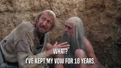 WHAT? I'VE KEPT MY VOW FOR 18 YEARS. 