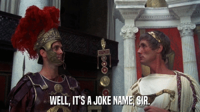 WELL, IT'S A JOKE NAME, SIR.  