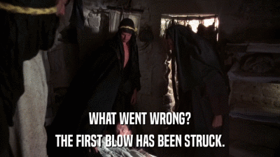 WHAT WENT WRONG? THE FIRST BLOW HAS BEEN STRUCK. 