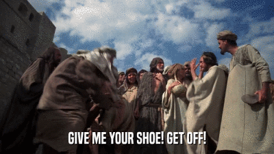 GIVE ME YOUR SHOE! GET OFF!  