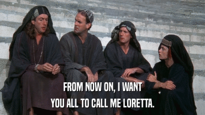 FROM NOW ON, I WANT YOU ALL TO CALL ME LORETTA. 