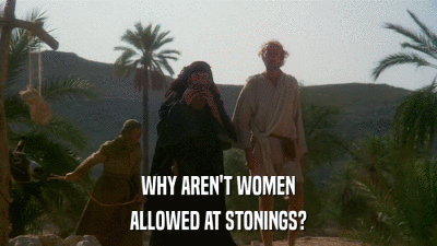 WHY AREN'T WOMEN ALLOWED AT STONINGS? 