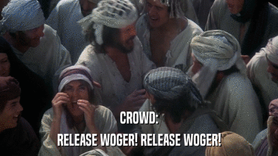 CROWD: RELEASE WOGER! RELEASE WOGER! 