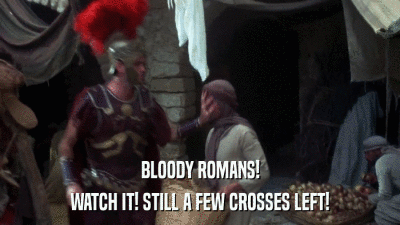 BLOODY ROMANS! WATCH IT! STILL A FEW CROSSES LEFT! 