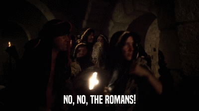 NO, NO, THE ROMANS!  