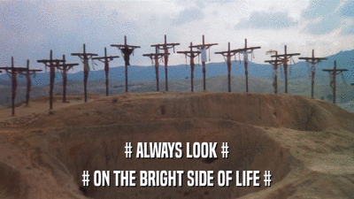 # ALWAYS LOOK # # ON THE BRIGHT SIDE OF LIFE # 