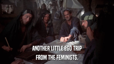 ANOTHER LITTLE EGO TRIP FROM THE FEMINISTS. 