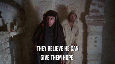 THEY BELIEVE HE CAN GIVE THEM HOPE. 