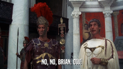 NO, NO, BRIAN. OW!  