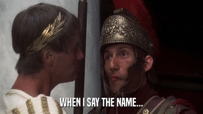 WHEN I SAY THE NAME...  