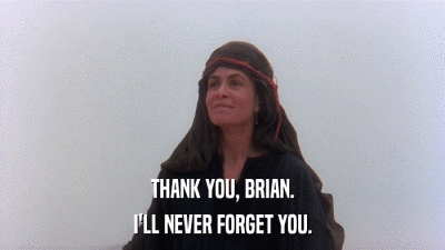 THANK YOU, BRIAN. I'LL NEVER FORGET YOU. 