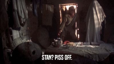STAN? PISS OFF.  
