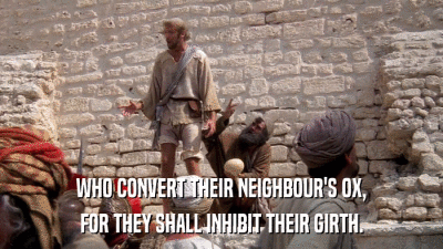 WHO CONVERT THEIR NEIGHBOUR'S OX, FOR THEY SHALL INHIBIT THEIR GIRTH. 