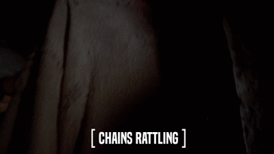 [ CHAINS RATTLING ]  