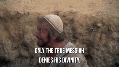 ONLY THE TRUE MESSIAH DENIES HIS DIVINITY. 