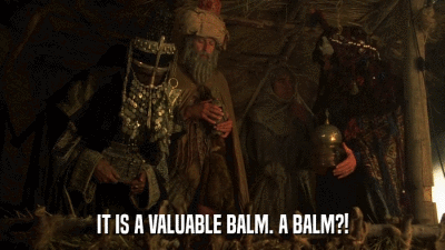 IT IS A VALUABLE BALM. A BALM?!  
