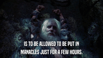 IS TO BE ALLOWED TO BE PUT IN MANACLES JUST FOR A FEW HOURS. 
