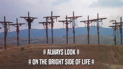 # ALWAYS LOOK # # ON THE BRIGHT SIDE OF LIFE # 
