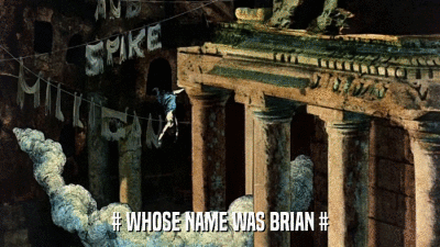 # WHOSE NAME WAS BRIAN #  
