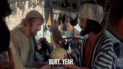 BURT. YEAH.  