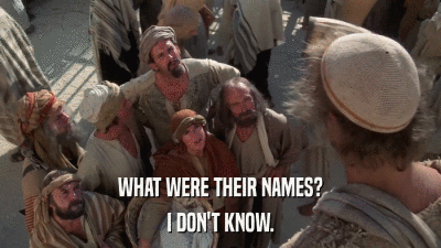 WHAT WERE THEIR NAMES? I DON'T KNOW. 