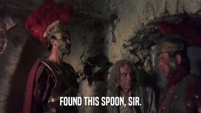 FOUND THIS SPOON, SIR.  