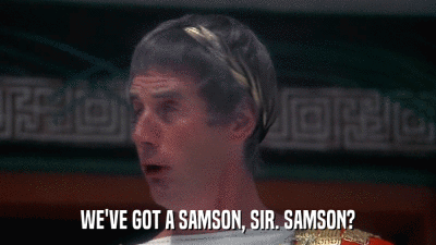 WE'VE GOT A SAMSON, SIR. SAMSON?  