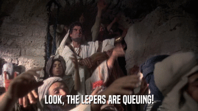 LOOK, THE LEPERS ARE QUEUING!  