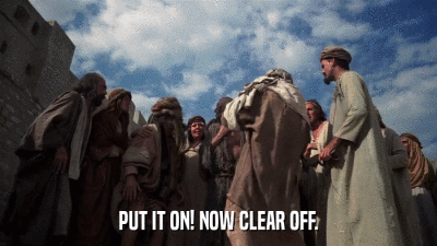 PUT IT ON! NOW CLEAR OFF.  
