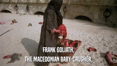 FRANK GOLIATH, THE MACEDONIAN BABY-CRUSHER, 