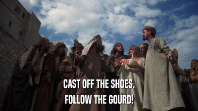 CAST OFF THE SHOES. FOLLOW THE GOURD! 
