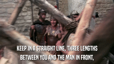 KEEP IN A STRAIGHT LINE, THREE LENGTHS BETWEEN YOU AND THE MAN IN FRONT, 