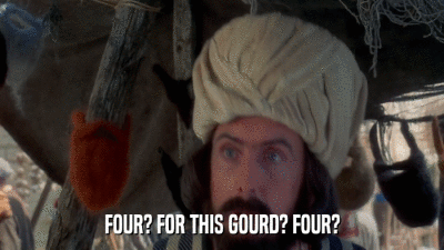 FOUR? FOR THIS GOURD? FOUR?  