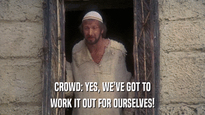 CROWD: YES, WE'VE GOT TO WORK IT OUT FOR OURSELVES! 