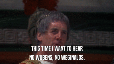 THIS TIME I WANT TO HEAR NO WUBENS, NO WEGINALDS, 