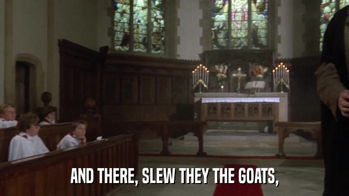 AND THERE, SLEW THEY THE GOATS,  