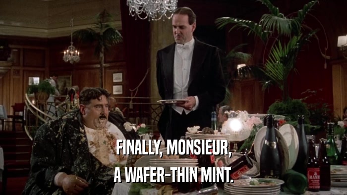 FINALLY, MONSIEUR, A WAFER-THIN MINT. 