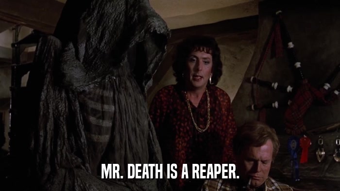 MR. DEATH IS A REAPER.  