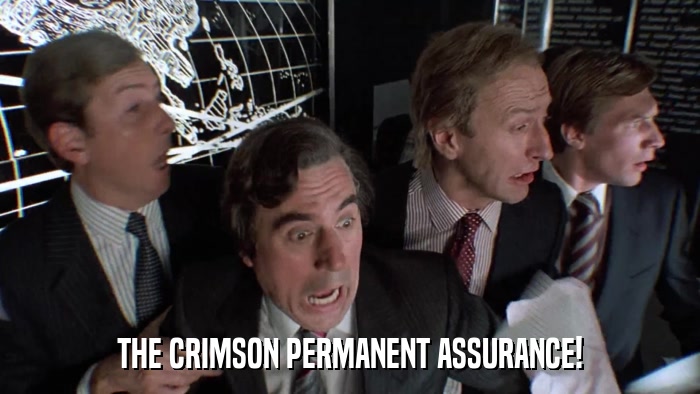 THE CRIMSON PERMANENT ASSURANCE!  